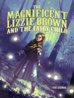 cover image of The Magnificent Lizzie Brown and the Fairy Child